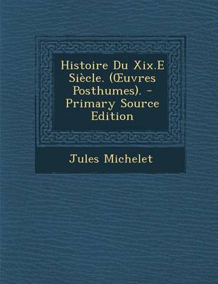 Book cover for Histoire Du XIX.E Siecle. (Oeuvres Posthumes).