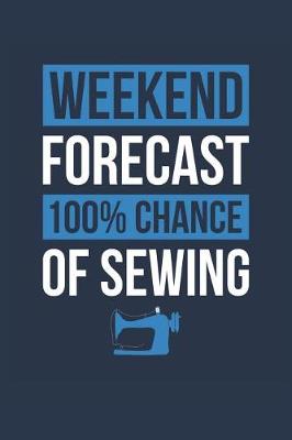Book cover for Sewing Notebook 'Weekend Forecast 100% Chance of Sewing' - Funny Gift for Sewer - Sewing Journal