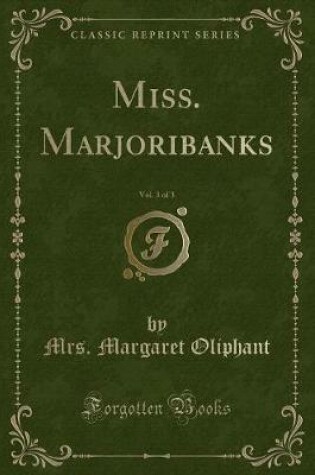 Cover of Miss. Marjoribanks, Vol. 3 of 3 (Classic Reprint)