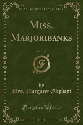 Book cover for Miss. Marjoribanks, Vol. 3 of 3 (Classic Reprint)