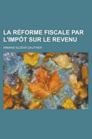 Cover of La Reforme Fiscale Par L'Impot Sur Le Revenu