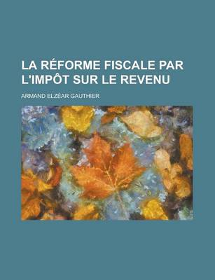 Book cover for La Reforme Fiscale Par L'Impot Sur Le Revenu