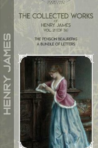 Cover of The Collected Works of Henry James, Vol. 21 (of 36)