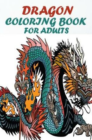 Cover of Dragon Coloring Book For Adults