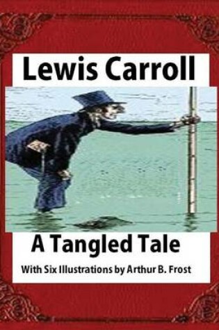 Cover of A tangled tale, by Lewis Carroll (1885), Frost, A. B. (Arthur Burdett)