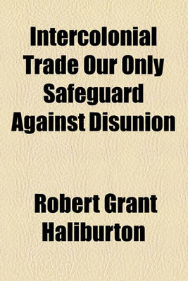 Book cover for Intercolonial Trade Our Only Safeguard Against Disunion