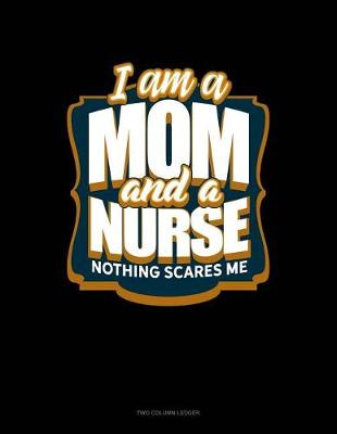 Cover of I'm a Mom and a Nurse Nothing Scares Me