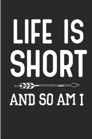 Cover of Life Is Short and So Am I
