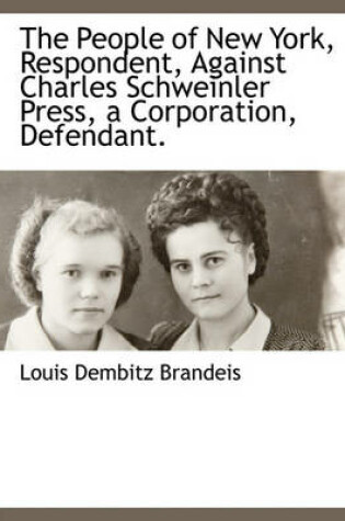 Cover of The People of New York, Respondent, Against Charles Schweinler Press, a Corporation, Defendant.