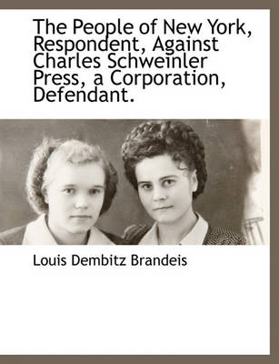 Book cover for The People of New York, Respondent, Against Charles Schweinler Press, a Corporation, Defendant.