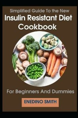 Cover of Simplified Guide To Insulin Resistant Diet Cookbook For Beginners And Dummies