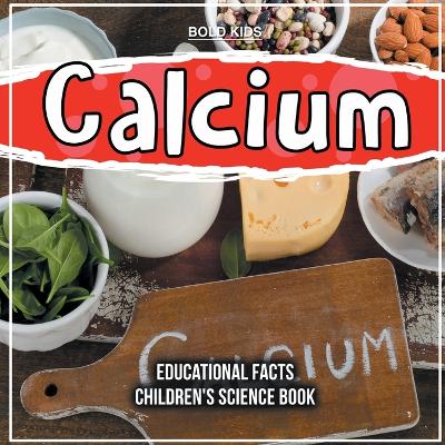 Book cover for Calcium Educational Facts Children's Science Book