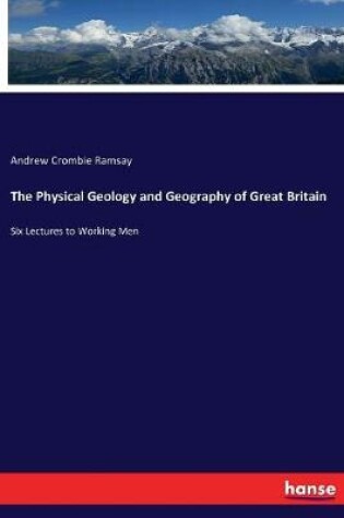 Cover of The Physical Geology and Geography of Great Britain