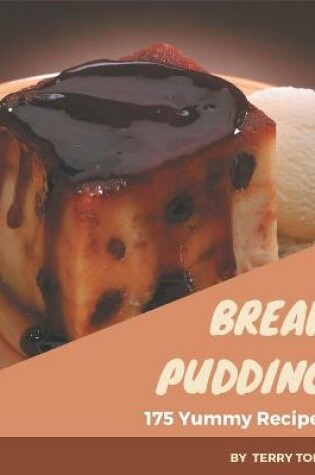 Cover of 175 Yummy Bread Pudding Recipes