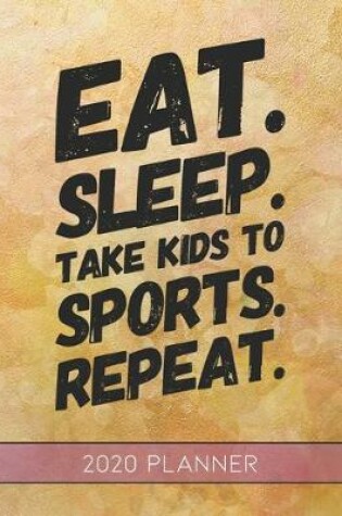 Cover of Eat Sleep Take Kids To Sports Repeat