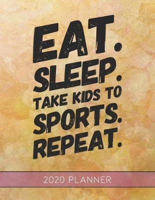 Book cover for Eat Sleep Take Kids To Sports Repeat