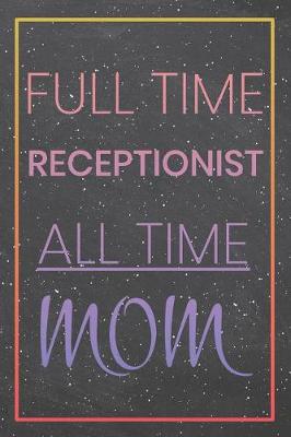 Book cover for Full Time Receptionist All Time Mom