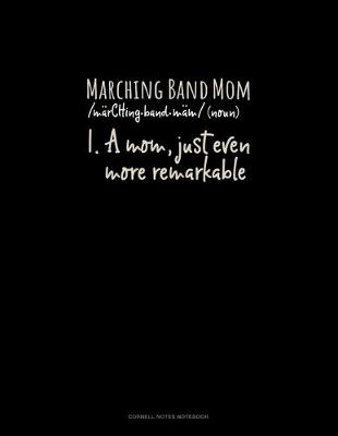 Cover of Marching Band Mom (Noun) 1.A Mom, Just Even More Remarkable