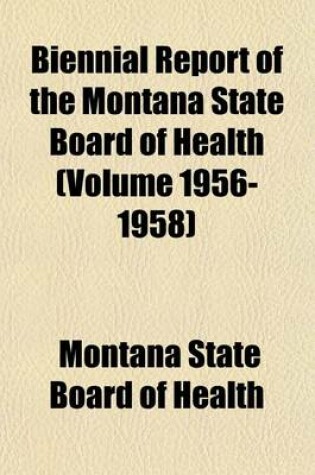 Cover of Biennial Report of the Montana State Board of Health (Volume 1956-1958)