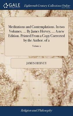 Book cover for Meditations and Contemplations. in Two Volumes. ... by James Hervey, ... a New Edition. Printed from a Copy Corrected by the Author. of 2; Volume 2
