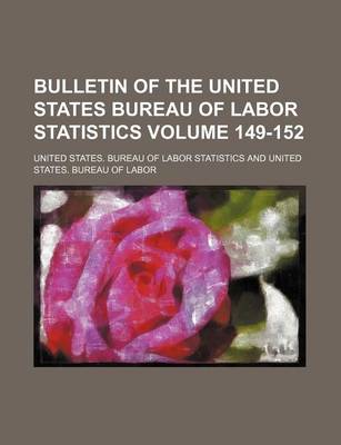 Book cover for Bulletin of the United States Bureau of Labor Statistics Volume 149-152
