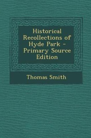 Cover of Historical Recollections of Hyde Park - Primary Source Edition