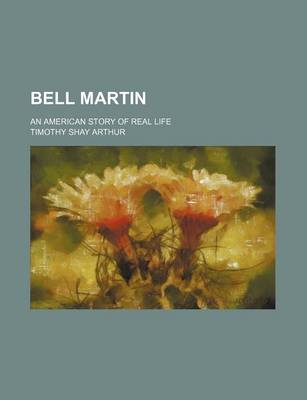 Book cover for Bell Martin; An American Story of Real Life