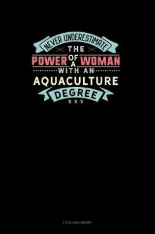 Cover of Never Underestimate The Power Of A Woman With An Aquaculture Degree