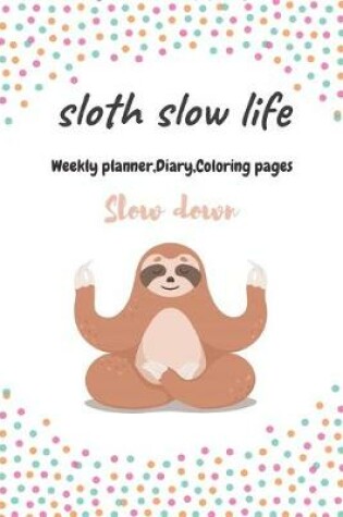 Cover of Sloth slow life, Weekly planner, Diary, Coloring pages