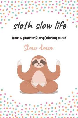 Book cover for Sloth slow life, Weekly planner, Diary, Coloring pages