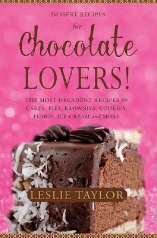 Cover of Dessert Recipes for Chocolate Lovers