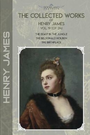 Cover of The Collected Works of Henry James, Vol. 19 (of 24)