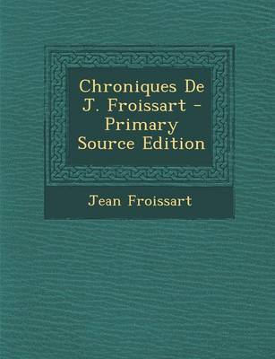 Book cover for Chroniques de J. Froissart - Primary Source Edition