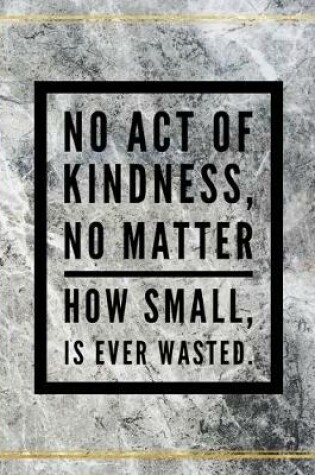 Cover of No act of kindness, no matter how small is ever wasted.