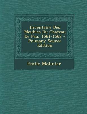 Book cover for Inventaire Des Meubles Du Chateau de Pau, 1561-1562 - Primary Source Edition