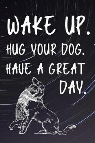 Cover of Wake Up Hug Your Dog Have A Great Day