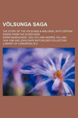 Cover of Volsunga Saga; The Story of the Volsungs & Niblungs, with Certain Songs from the Elder Edda