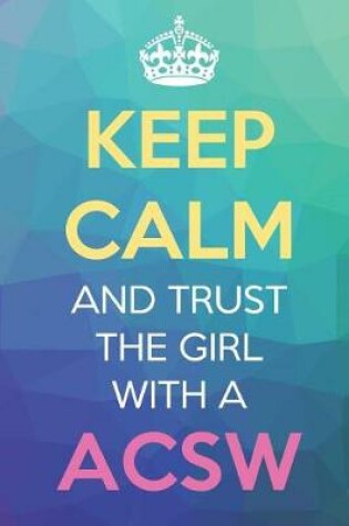 Cover of Keep Calm And Trust The Girl With A ACSW