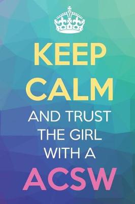 Book cover for Keep Calm And Trust The Girl With A ACSW