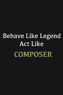 Book cover for Behave like Legend Act Like Composer