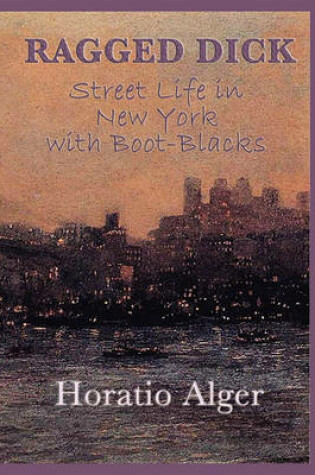 Cover of Ragged Dick -Or- Street Life in New York with Boot-Blacks