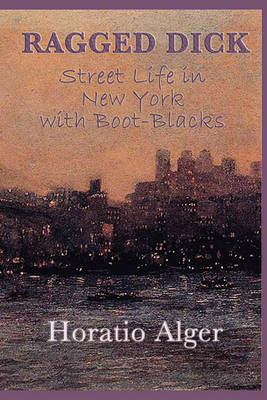 Book cover for Ragged Dick -Or- Street Life in New York with Boot-Blacks