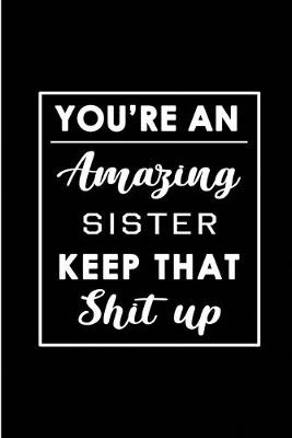Book cover for You're An Amazing Sister. Keep That Shit Up.