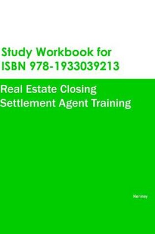 Cover of Study Workbook for ISBN 978-1933039213 Real Estate Closing Settlement Agent Training