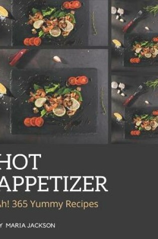 Cover of Ah! 365 Yummy Hot Appetizer Recipes