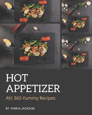 Book cover for Ah! 365 Yummy Hot Appetizer Recipes