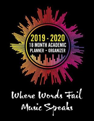 Cover of 2019 - 2020 - 18 Month Academic Planner - Organizer - Where Words Fail Music Speaks