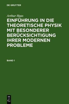 Book cover for Arthur Haas: Einführung in Die Theoretische Physik Mit Besonderer Berücksichtigung Ihrer Modernen Probleme. Band 1