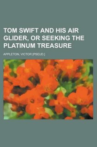 Cover of Tom Swift and His Air Glider, or Seeking the Platinum Treasure