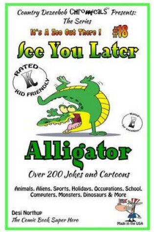 Cover of See You Later Alligator - Over 200 Jokes + Cartoons - Animals, Aliens, Sports, Holidays, Occupations, School, Computers, Monsters, Dinosaurs & More - in BLACK and WHITE